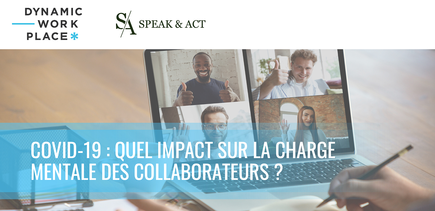 Téléchargez l’étude sur l’impact de la covid-19 sur la charge mentale des collaborateurs 
de Speak & Act et Dynamic Workplace